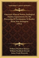 American Mineral Waters; Enological Studies; Experiments On The Processing Of Persimmons To Render Them Non Astringent 1120964415 Book Cover