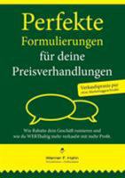 Perfekte Formulierungen für deine Preisverhandlungen: Wie Rabatte dein Geschäft ruinieren und wie du WERThaltig mehr verkaufst mit mehr Profit 3743173557 Book Cover