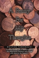 A Penny for My Thoughts: A personal journey out of colonial Rhodesia into independent Zimbabwe and a couple other places in the Diaspora..... 1685370829 Book Cover