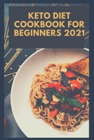 Keto Diet Cookbook for Beginners 2021: 2 Books in 1 , With 30 Day Keto Diet Plan Easy Recipes for Weight Loss With Pictures B09DF8L4ZS Book Cover