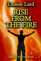 Rise from the Fire: Selected Poems 1502906252 Book Cover