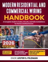 The Modern Residential and Commercial Wiring Handbook: A Complete Guide to Codes, Circuits, and Safe Installations for Homes and Businesses B0H7PY8N23 Book Cover
