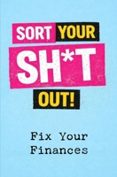 Sort Your Sh*t Out!: Fix Your Finances B0H1GTTTKS Book Cover