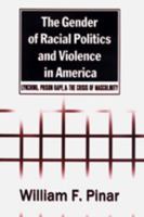 The Gender of Racial Politics and Violence in America: Lynching, Prison Rape, and the Crisis of Masculinity (Counterpoints (New York, N.Y.), Vol. 163.) 0820451320 Book Cover