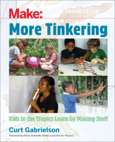 More Tinkering: How Kids in the Tropics Learn by Making Stuff 1680454366 Book Cover