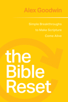 The Bible Reset: Simple Breakthroughs to Make Scripture Come Alive 1641587369 Book Cover