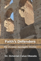 Faith's Defenders:: The Christian Apologetic Mission B0DBGZSN9B Book Cover