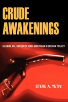 Crude Awakenings: Global Oil Security and American Foreign Policy 0801442680 Book Cover