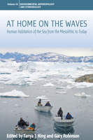 At Home on the Waves: Human Habitation of the Sea from the Mesolithic to Today 1800734484 Book Cover