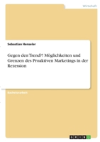 Gegen den Trend?! M�glichkeiten und Grenzen des Proaktiven Marketings in der Rezession 3346392856 Book Cover