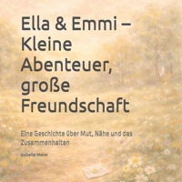 Ella & Emmi – Kleine Abenteuer, große Freundschaft: Eine Geschichte über Mut, Nähe und das Zusammenhalten (German Edition) B0GK5HT15T Book Cover