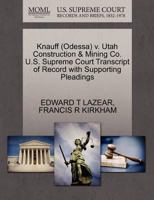 Knauff (Odessa) v. Utah Construction & Mining Co. U.S. Supreme Court Transcript of Record with Supporting Pleadings 1270535358 Book Cover