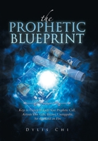 The Prophetic Blueprint: Keys to Unlock & Fulfil Your Prophetic Call, Activate Your Gifts, Become Unstoppable, Set the World on Fire 1982287578 Book Cover