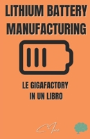 Lithium Battery Manufacturing: Le gigafactory in un libro B0C9GBQWBJ Book Cover