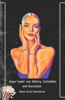 Anya Taylor-Joy: History, Curiosities and Successes: The official tribute to the Queen of Chess and beyond B0DQQ5NX51 Book Cover