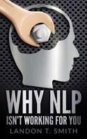 Why NLP Isn't Working For You 1544166052 Book Cover