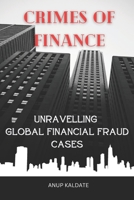 "Crimes of Finance: Unravelling Global Financial Fraud Cases" B0CCZXNKY2 Book Cover
