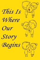 This is where our story begins: Journal & notebook lined writing notebook/journal to write Your love story for lovers, couples, best gift for christmas, valentine day 1676790853 Book Cover