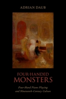 Four-Handed Monsters: Four-Hand Piano Playing and Nineteenth-Century Culture 0199981779 Book Cover