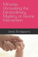 Miracles: Unraveling the Extraordinary Mystery of Devine Intervention B0CCCXC29Q Book Cover