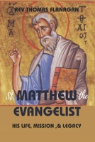 Saint Matthew The Evangelist: his life, mission & legacy B0FQ21QNCG Book Cover