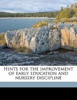Hints for the Improvement of Early Education and Nursery Discipline 137712939X Book Cover