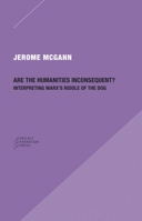 Are the Humanities Inconsequent?: Interpreting Marx's Riddle of the Dog 0979405769 Book Cover