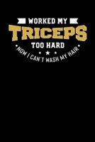 Worked My Triceps Too Hard No I Can't Wash My Hair: Inspirational And Motivational Notebook 1089463464 Book Cover