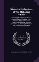 Historical Collections Of The Mahoning Valley: Containing An Account Of The Two Pioneer Reunions: Together With A Selection Of Interesting Facts, ... To The Sale And Settlement Of The Lands... 1275710263 Book Cover