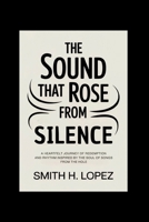 The Sound That Rose From Silence: A Heartfelt Journey of Redemption and Rhythm Inspired by the Soul of Songs From the Hole B0FN8FSC3J Book Cover