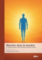 Marcher dans la lumière: " 31 pas pour éclairer le coeur et rayonner de l'amour de Dieu " (French Edition) 2342391145 Book Cover