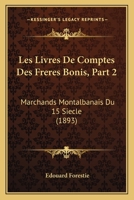 Les Livres De Comptes Des Freres Bonis, Part 2: Marchands Montalbanais Du 15 Siecle (1893) 1168160170 Book Cover