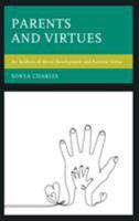 Parents and Virtues: An Analysis of Moral Development and Parental Virtue 149855007X Book Cover