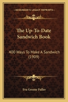 The Up-To-Date Sandwich Book: 400 Ways To Make A Sandwich 1165146657 Book Cover