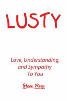 Lusty: Love, Understanding, and Sympathy to You 1491813695 Book Cover