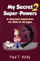 My Secret Super-Powers 2: A hilarious Adventure for Kids of all Ages 2 3946819117 Book Cover