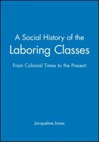 A Social History of the Laboring Classes: Colonial to the Present (Problems in American History) 0631207708 Book Cover