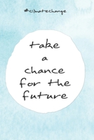 take a chance for the future: Kalender Jahresplaner Terminplaner f�r das Jahr 2020 Wochenplaner 2020 Notizkalender mit 120 Seiten und je zwei Seiten pro Woche zum planen, organisieren und notieren �be 1676645853 Book Cover