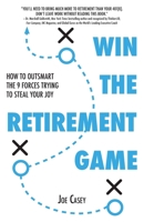 Win the Retirement Game: How to Outsmart the 9 Forces Trying to Steal Your Joy 154453275X Book Cover
