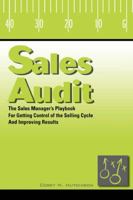 Sales Audit: The Sales Managers Playbook for Getting Control of the Selling Cycle and Improving Results 0595421342 Book Cover