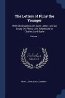 The Letters of Pliny the Younger, Vol. 1: With Observations on Each Letter; And an Essay on Pliny’s Life, Addressed to Charles Lord Boyle 1376432366 Book Cover
