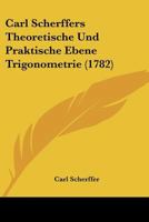 Carl Scherffers Theoretische Und Praktische Ebene Trigonometrie (1782) 1166054268 Book Cover