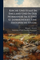 Kirche Und Staat in England Und in Der Normandie Im 11. Und 12. Jahrhundert; Eine Historische Studie 1246935341 Book Cover
