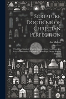 Scripture Doctrine of Christian Perfection: With Other Kindred Subjects, Illustrated and Confirmed in a Series of Discourses Designed to Throw Light On the Way of Holiness 1021696951 Book Cover