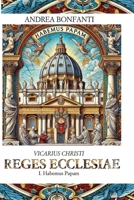 VICARIUS CHRISTI Reges Ecclesiae: I. Habemus Papam B0F4JP395Q Book Cover
