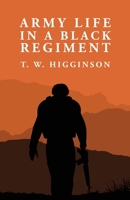 Army Life in a Black Regiment: Thomas Wentworth Higginson 1639237321 Book Cover