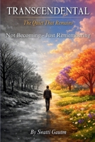 Transcendental : The Quiet That Remains: Not Becoming - Just Remembering B0GWZ6R5ND Book Cover