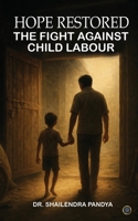 Hope Restored: The Fight Against Child Labour B0FDL6D13P Book Cover