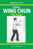 Foshan Wing Chun - The Forms 1520577168 Book Cover