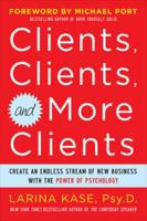 Clients, Clients, and More Clients: Create an Endless Stream of New Business with the Power of Psychology 0071770755 Book Cover